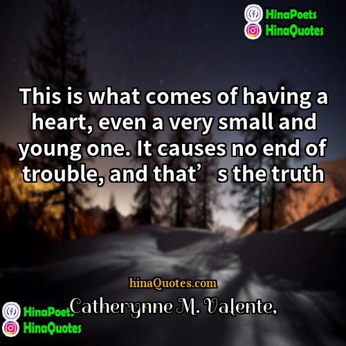 Catherynne M Valente Quotes | This is what comes of having a